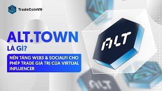 ALT.TOWN LÀ GÌ? | NỀN TẢNG WEB3 & SOCIALFI CHO PHÉP TRADE GIÁ TRỊ CỦA VIRTUAL INFLUENCER | [TCVN]