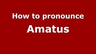 How to pronounce Amatus (Italian/Italy) - PronounceNames.com