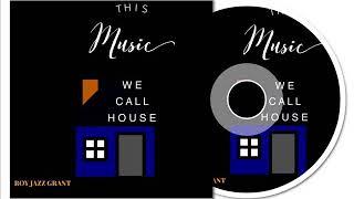 Roy Jazz Grant - This Music We Call House (Roy's Ivory Tickler Mix)