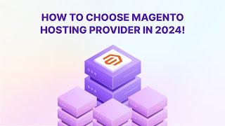 Guide to Choosing the Magento Hosting Provider: Tips & Insights