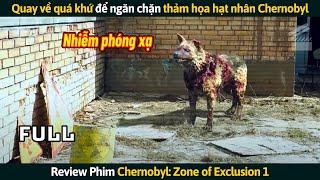 [Review Phim] Quay Về Quá Khứ Để Ngăn Chặn Thảm Họa Hạt Nhân Chernobyl