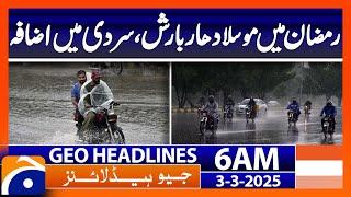 Heavy rain in Ramadan, increasing cold | Geo News 6 AM Headlines (3rd March  2025)