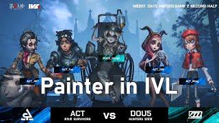 IVL: Painter's First Play! DOU5 vs ACT | Identity V League [Eng Sub]