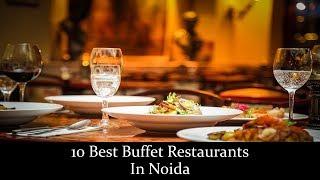 10 Best Buffet Restaurants In Noida | Affordable Restaurants in Noida serving Buffet