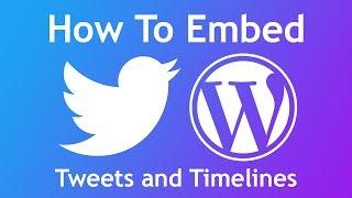 Tutorial: How to Embed Twitter Tweets and Timelines on your Wordpress Website (2017 Edition)