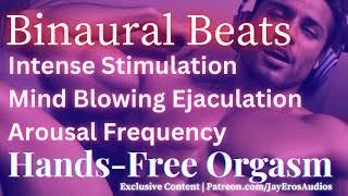 Mind Blowing Ejaculation | Binaural Beats | Arousal Frequency | Hands Free Orgasm