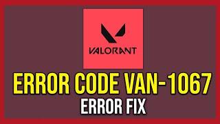 How To Fix Valorant Van 1067 Connection Error (Tutorial)