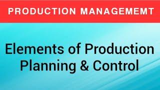 Elements of Production Planning & Control | PPC | Production Management