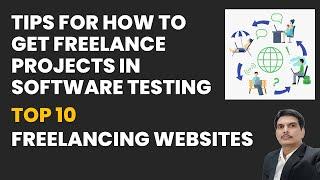 Tips For How To Get Freelance Projects in Software Testing | Top 10 Freelancing Websites