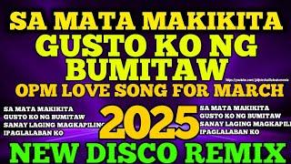 NEW OPM LOVE SONG FOR MARCH 2025  SA MATA MAKIKITA   ( MASA BANGER ) NONSTOP DISCO MIX