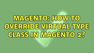 Magento: How to override Virtual Type class in Magento 2? (4 Solutions!!)