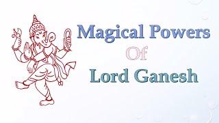 Magical Powers of Lord Ganesha