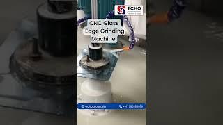 CNC Glass Edging Grinding Machine | Smooth and Accurate Glass Finishing  @ECHOMachineGlass  #cnc