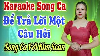 Karaoke Song Ca | Để Trả Lời Một Câu Hỏi | Thiếu Giọng Nam | Hát Với Kim Soan | Song Ca Với Ca Sĩ