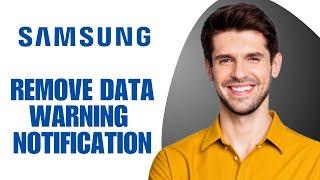 How to remove data warning notification in samsung 2024?