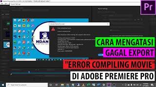 CARA MENGATASI EXPORT GAGAL ERROR COMPILING MOVIE DI ADOBE PREMIERE PRO