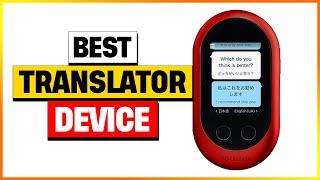 Best Translator Device Reviews 2024 [Top 5 Suggestions By Expert]