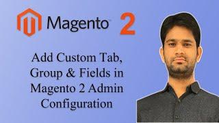 How to create system configuration custom fields, group, section and tab in Magento 2 admin