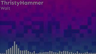 ThristyHammer - Wait (from Entranced Music)