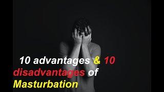 10 advantages and 10 disadvantages of Masturbating  +18