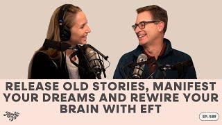 588. Release Old Stories, Manifest Your Dreams and Rewire Your Brain with EFT