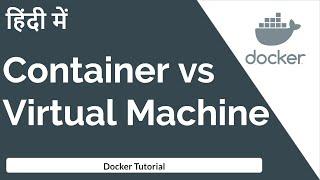 Containers and Virtual Machine | docker container vs virtual machine  | In Hindi