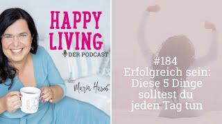 Erfolgreich sein: Diese 5 Dinge solltest du jeden Tag tun - Podcast #184