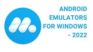 Android Emulators for Windows - 2022