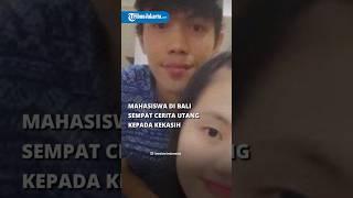 CCTV di TKP Rusak, KEKASIH Mahasiswa Tewas di Bali Sebut Jarang Komunikasi & Pernah Bahas Utang