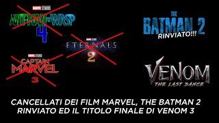 CANCELLATI FILM MARVEL, THE BATMAN 2 RINVIATO ed il TITOLO DI VENOM 3