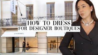 *HOW TO DRESS FOR LUXURY BOUTIQUES*: Dos & Don'ts