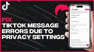 How to Fix Tiktok Cannot Send Messages Due To Privacy Settings - Full Guide (latest update)