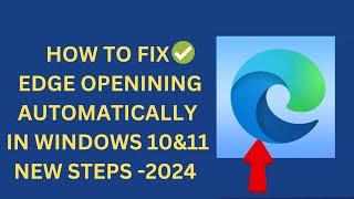 How to Fix Microsoft Edge Opening Automatically in Windows 10&11