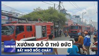 Xưởng gỗ ở Thủ Đức bất ngờ bốc cháy