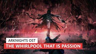 アークナイツ BGM - The Whirlpool That Is Passion Boss Battle Theme | Arknights/明日方舟 13章 OST