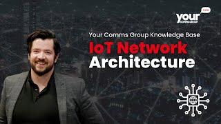  Explore IoT Network Architecture with Your Comms Group! 