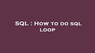 SQL : How to do sql loop