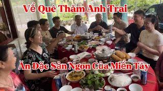 Về Thăm Gia Đình Anh Trai Sau 10 Năm Xa Cách, Ăn Đặc Sản Ngon Ở Miền Tây