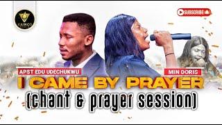 I CAME BY PRAYER - APOSTLE EDU UDECHUKWU FT MIN. DORIS