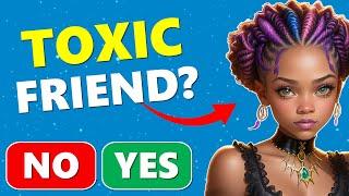 Toxic Friend Test | Do You Have a TOXIC Friend? (40 Yes or No Questions)