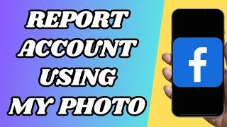 How To Report Facebook Account Using My Photos