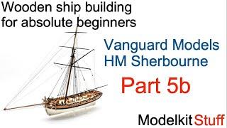 Wooden ship modeling for absolute beginners, Vanguard models HM Sherbourne build Part 5b.