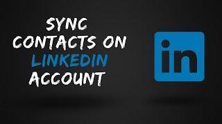 How to Sync Contacts in LinkedIn