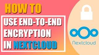 How to use End to End Encryption in Nextcloud