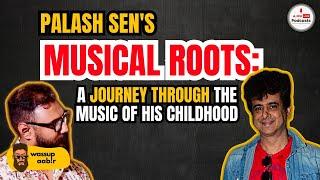 Palash Sen's Musical Roots: A Journey Through the Music of His Childhood