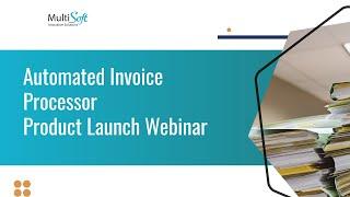 Automated Invoice Proccesor - Product Launch Webinar from MultiSoft Innovative Solutions