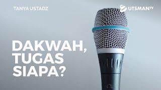 Tanya Ustadz - Dakwah, Tugas Siapa? - Ustadz Muhammad Abduh Tuasikal, S.T., M.Sc.