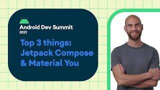 #AndroidDevSummit ‘21: Top 3 things in Jetpack Compose & Material You!