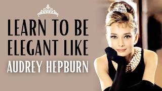 Learn Classic ELEGANCE with AUDREY HEPBURN | How to Be ELEGANT