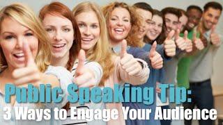 Public Speaking Tip: 3 Ways to Engage Your Audience